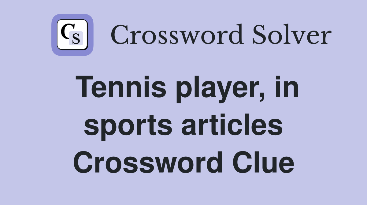 Tennis player, in sports articles Crossword Clue Answers Crossword